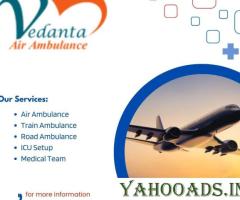 Choose Vedanta Air Ambulance from Guwahati with Proficient Medical Team